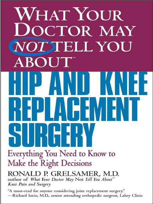 Title details for What Your Doctor May Not Tell You About Hip and Knee Replacement Surgery by Ronald P. Grelsamer - Available